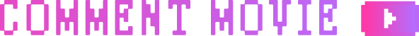 COMMENT MOVIE